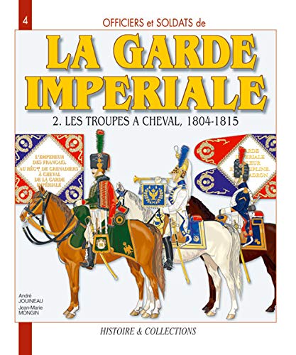 9782352500322: La Garde impriale 1804-1815: Tome 2, Les troupes  cheval, Premire partie