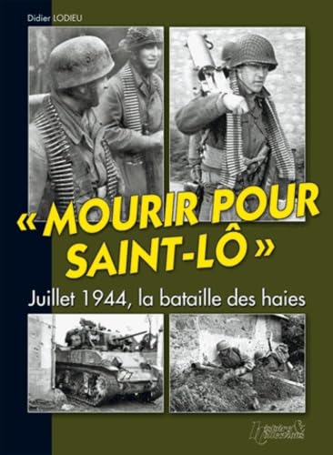 Stock image for Mourir pour Saint-Lo: Juillet 1944, la bataille des haies for sale by Versandantiquariat Schfer