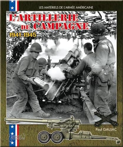 Stock image for L'artillerie De Campagne Amricaine : 1941-1945 for sale by RECYCLIVRE