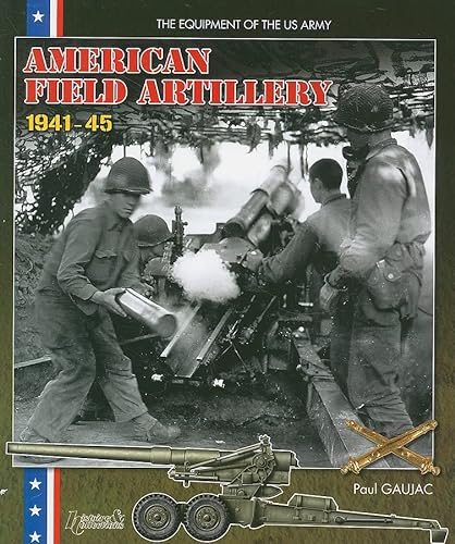 Beispielbild fr US WWII ARTILLERY (Us Field Artillery in World War II) zum Verkauf von Books From California