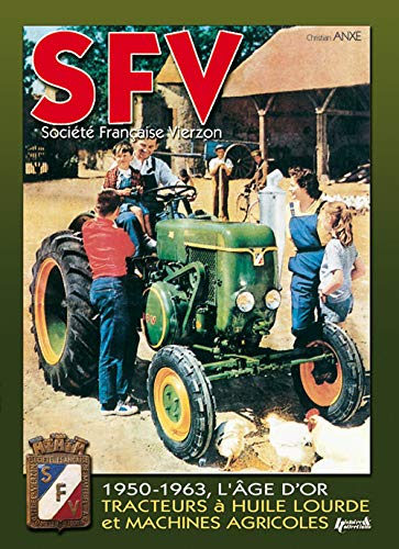 Beispielbild fr SFV - Societe Francaise Vierzen: De 1950 a 1963, Les Machines Agricoles Et Tracteurs a Huile Lourde zum Verkauf von Revaluation Books