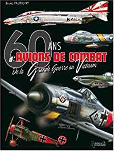 9782352501169: 60 ans d'avions de combat: De la Grande Guerre au Vietnam