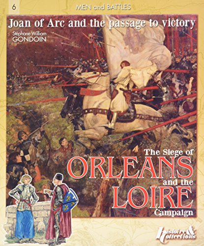 Stock image for Siege of Orleans and the Loire Campaign 1428-1429, The - Joan of Arc and the Path to Victory Men and Battles (Historical Books - English (Histoire & Collections)) for sale by Noble Knight Games