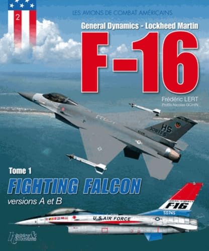 Beispielbild fr F-16 : General Dynamics, Lockheed Martin. Vol. 1. Fighting Falcon : Versions A Et B zum Verkauf von RECYCLIVRE