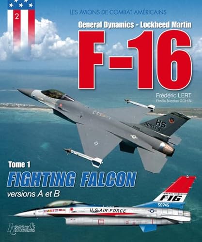 Imagen de archivo de F-16 : General Dynamics, Lockheed Martin. Vol. 1. Fighting Falcon : Versions A Et B a la venta por RECYCLIVRE