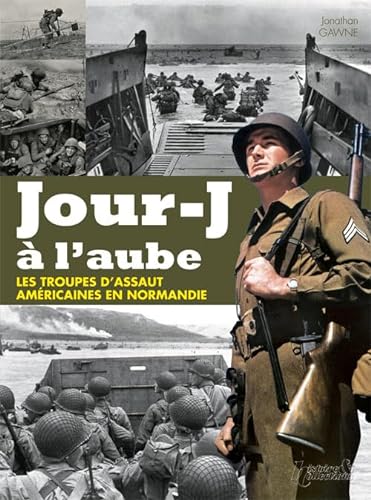 9782352502005: Jour-j a l'aube- les troupes d'assaut amricaines en normandie: Les Units Spciales amricaines du Dbarquement en Normandie