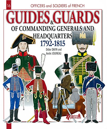 9782352502180: Guides and Guards From Great Headquarters 17921816 (Officers and Soldiers of the French)