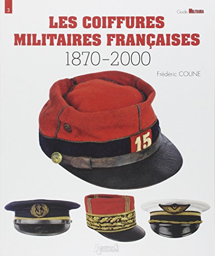 Beispielbild fr Les Coiffures Militaires Françaises: 1870-2000 (Militaria Guides) (French Edition) zum Verkauf von Books From California