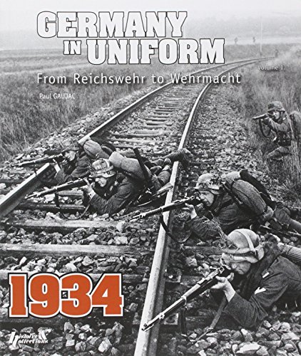 Stock image for Germany in Uniform, Volume I: From Reichswehr to Wehrmacht, 1934 for sale by Powell's Bookstores Chicago, ABAA
