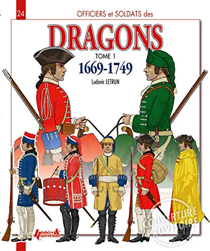 9782352503545: Officers and Soldiers of French Dragoons : Volume 1, 1669-1749, From Louis XIV to the Seven Years War