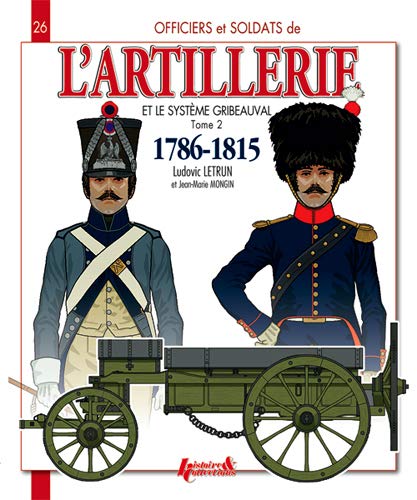 Stock image for L'ARTILLERIE ET LE SYSTEME GRIBEAUVAL - T.2 for sale by Gallix