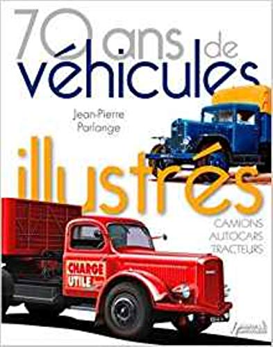 Stock image for 70 ans de vhicules illustrs : Camions, autocars, tracteurs for sale by Revaluation Books