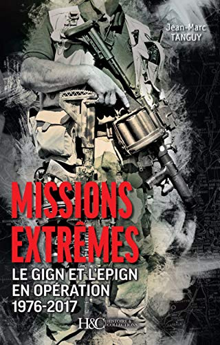 Beispielbild fr MISSIONS EXTREMES (Le GIGN et l'EPIGN en opration 1976-2017) zum Verkauf von medimops