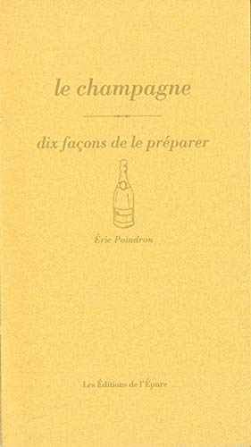 Beispielbild fr Le Champagne, dix faons de le prparPoindron, Eric zum Verkauf von Iridium_Books