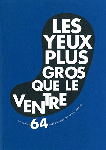Beispielbild fr Les Yeux Plus Gros Que Le Ventre Ou Comment 64 Libraires Passent Du Livre  La Casserole zum Verkauf von RECYCLIVRE