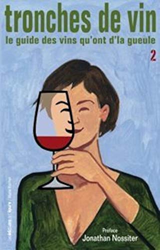 Imagen de archivo de Tronches de vin : Le guide des vins qu'ont d'la gueule, Tome 2 a la venta por Ammareal