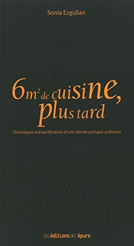 Stock image for 6m2 de cuisine, plus tard : Chroniques extraordinaires d'une cliente presque ordinaire for sale by medimops