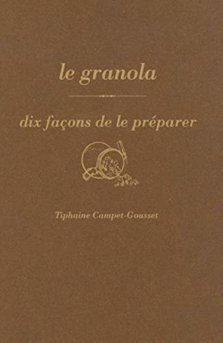 Beispielbild fr Le granola: Dix faons de le prparer [Broch] Campet-Gousset, Tiphaine zum Verkauf von BIBLIO-NET