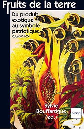 9782352600978: Fruits de la Terre: Du produit exotique au symbole patriotique, Cuba XVIIIe-XXIe
