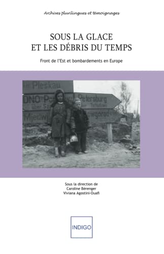 Beispielbild fr Sous La Glace Et Les Dbris Du Temps : Front De L'est Et Bombardements En Europe zum Verkauf von RECYCLIVRE