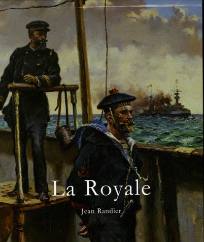 La Royale: L'histoire illustrÃ©e de la Marine nationale franÃ§aise (9782352610229) by Jean Randier