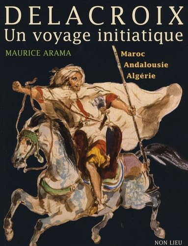 9782352700128: Eugne Delacroix, un voyage initiatique - Maroc, Andalousie, Algrie