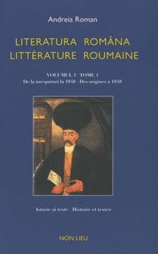 9782352700821: Literatura romna / litterature roumaine : Tome 1, Des origines  1848: Tome 1, Des origines  1848, dition bilingue franais-roumain: Volumul 1