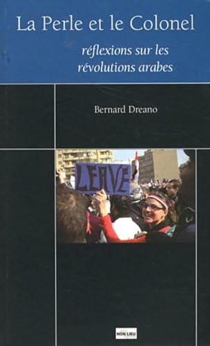 Beispielbild fr La Perle et le Colonel : Rflexions sur le printemps arabe : Suivi de Les insurrections rvolutionnaires dans la rgion Maghreb Machrek, cin zum Verkauf von Ammareal