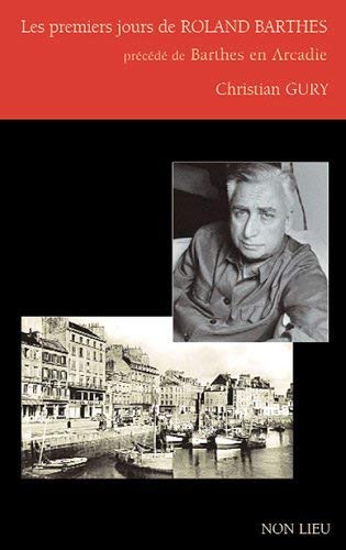 Beispielbild fr Les premiers jours de Roland Barthes : Prcd de Barthes en Arcadie zum Verkauf von Ammareal