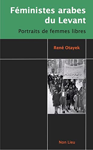 Beispielbild fr FEMINISTES ARABES DU LEVANT : PORTRAITS DE FEMMES LIBRES zum Verkauf von Gallix