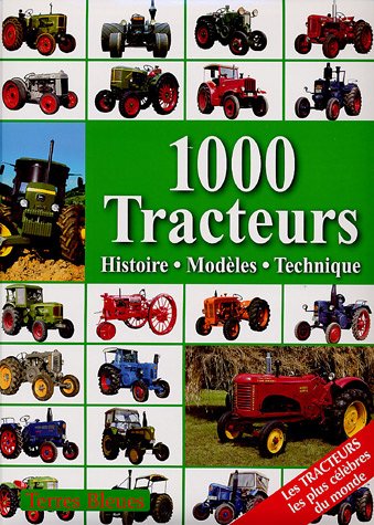 Stock image for 1.000 Tracteurs : Histoire, Modles, Technique for sale by RECYCLIVRE