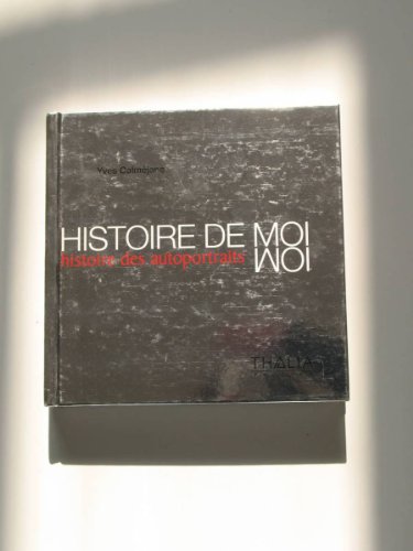Beispielbild fr Histoire de moi : Histoire des autoportraits zum Verkauf von Ammareal