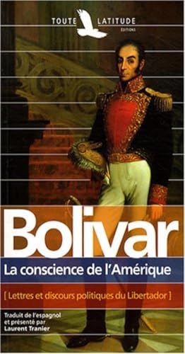 Beispielbild fr Simon Bolivar : La Conscience De L'amrique : Lettres Et Discours Politiques Du Libertador zum Verkauf von RECYCLIVRE