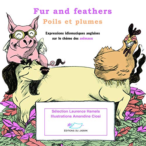 Imagen de archivo de Fur and feathers - Poils et plumes: Expressions idiomatiques anglaises sur le thme des animaux a la venta por Ammareal