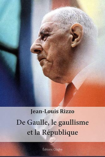 Imagen de archivo de De Gaulle, le gaullisme et la Rpublique a la venta por Ammareal