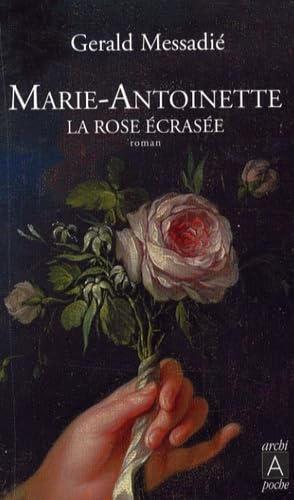 Marie-Antoinette, la rose Ã©crasÃ©e (Romans franÃ§ais) (9782352870890) by Gerald MessadiÃ©