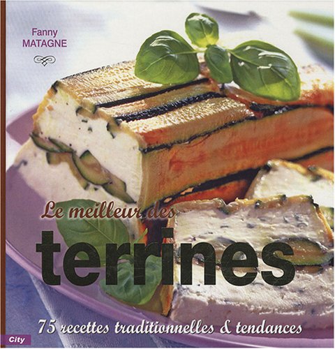 Beispielbild fr Le Meilleur Des Terrines : 75 Recettes Traditionnelles & Tendances zum Verkauf von RECYCLIVRE