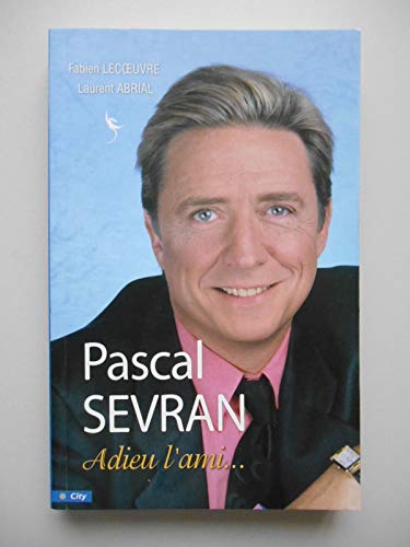 Pascal Sevran : Adieu l'ami