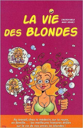 Imagen de archivo de La Vie Des Blondes : Incroyable Mais Vraie a la venta por RECYCLIVRE