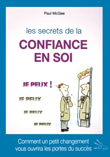 Beispielbild fr Les Secrets De La Confiance En Soi : Comment Un Petit Changement Vous Ouvrira Les Portes Du Succs zum Verkauf von RECYCLIVRE