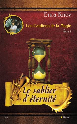 Imagen de archivo de Les gardiens de la magie livre 1 - Le sablier d'ternit a la venta por Librairie Le Nord