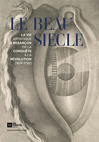 Imagen de archivo de Le Beau Sicle : La Vie Artistique  Besanon De La Conqute  La Rvolution (1674-1792) a la venta por RECYCLIVRE