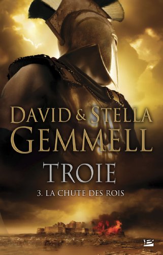 Troie, tome 3: La Chute des rois (9782352943303) by David Gemmell; Stella Gemmell