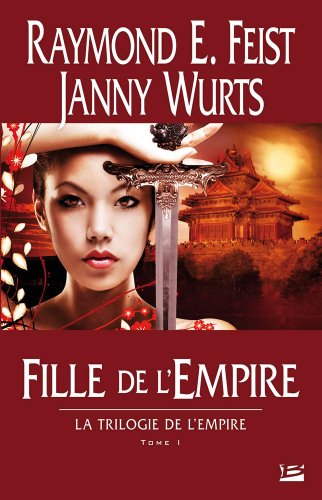 La Trilogie de l'Empire, T1 : Fille de l'Empire: La Trilogie de l'Empire (9782352944560) by Feist, Raymond E.