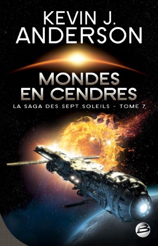 La Saga des Sept Soleils T07 Mondes en cendres: La Saga des Sept Soleils (9782352945352) by Anderson, Kevin J.