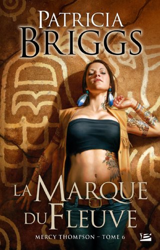 Mercy Thompson T06 La Marque du fleuve: Mercy Thompson (Bit-Lit) (French Edition) - Briggs, Patricia