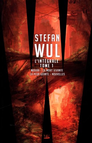 Beispielbild fr Stefan Wul, Tome 1 : Intgrale (Niourk, la mort vivante, la peur gante et nouvelles) zum Verkauf von medimops