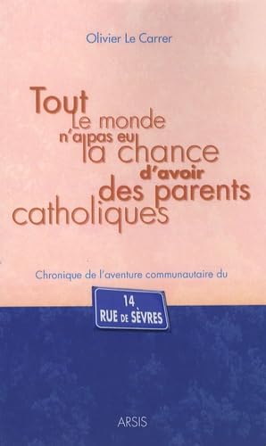 Imagen de archivo de Tout le monde n'a pas eu la chance d'avoir des parents catholiques : Chronique de l'aventure communautaire du 14 rue de Svres a la venta por Ammareal