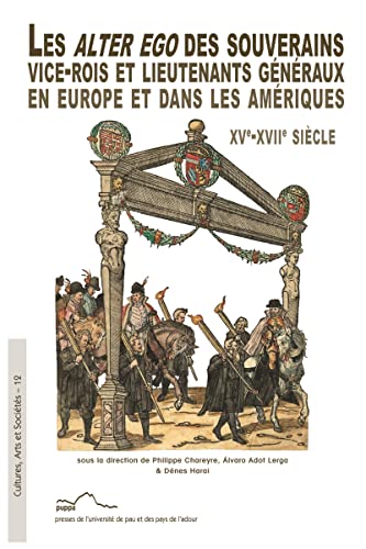 Beispielbild fr Les alter ego des souverains: Vice-rois et lieutenants gnraux en Europe et dans les Amriques XVe -XVIIe sicle zum Verkauf von Gallix