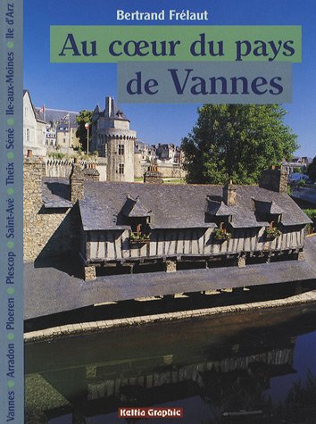 Stock image for Au coeur du pays de Vannes : Vannes, Arradon, Ploeren / Plescop, Saint-Av, Theix, Sn, Ile-aux-Moines / Ile d'Arz for sale by medimops